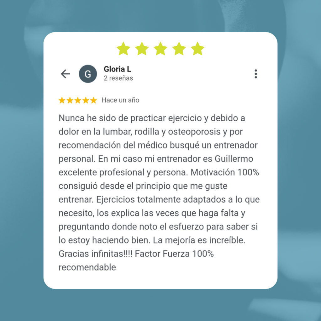 Nunca he sido de practicar ejercicio y debido a dolor en la lumbar, rodilla y osteoporosis y por recomendación del médico busqué un entrenador personal. En mi caso mi entrenador es Guillermo excelente profesional y persona. Motivación 100% consiguió desde el principio que me guste entrenar. Ejercicios totalmente adaptados a lo que necesito, los explica las veces que haga falta y preguntando donde noto el esfuerzo para saber si lo estoy haciendo bien. La mejoría es increíble. Gracias infinitas!!!! Factor Fuerza 100% recomendable